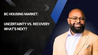 BC Housing Market: Uncertainty vs. Recovery&mdash;What&rsquo;s Next?