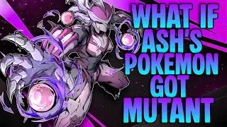 What If Ash&rsquo;s Pokemon got mutant?