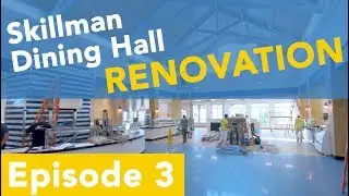 Behind the Scenes: Skillman Dining Hall Renovation - Episode 3