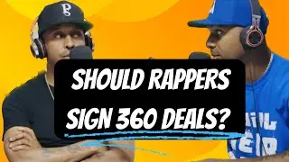Should RAPPERS sign 360 DEALS?