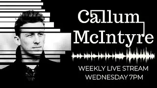 Callum McIntyre - Live Stream Session - Wednesday 31st March! [2021]