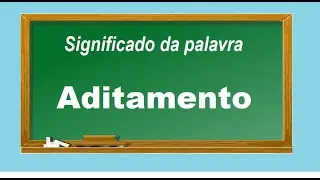 Significado da palavra   Aditamento
