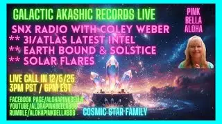 SNX Radio Live! 12525 * 3IATLAS Intel & Galactic Akashic Records with Coley Weber