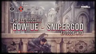 Ess Godcore - Gow UE Sniper GOD! Episode #13