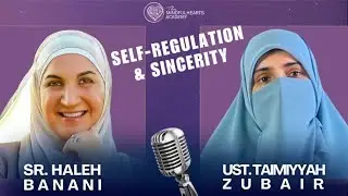 Episode 20: Self-regulation & sincerity / with Ust. Taimiyyah Zubair