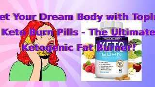 Get Your Dream Body with Toplux Keto Burn Pills - The Ultimate Ketogenic Fat Burner!