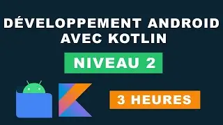 Formation Développeur Android complète  avec Android studio et kotlin - Tutoriel Android (NIVEAU 2)
