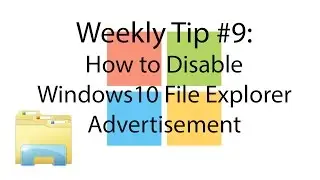 Weekly Tip #9: How to Disable Windows 10 File Explorer Advertisement