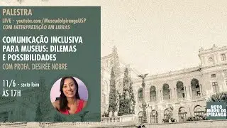 Palestra Comunicação inclusiva para museus: dilemas e possibilidades