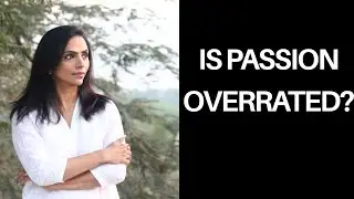 Is Passion Overrated ?