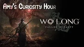 Amy's Curiosity Hour | Wo Long: Fallen Dynasty Demo