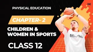 Children & Women in Sports | Class 12 Physical Education | Full Chapter One Shot | CBSE 2026