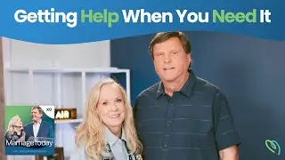 Getting Help When You Need It | MarriageToday | Jimmy & Karen Evans