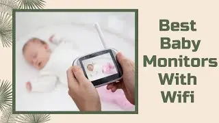 Best Baby Monitors (Baby Monitors With WiFi For Baby Security)