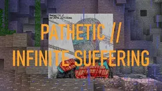 PATHETIC // INFINITE SUFFERING (Full Version) - OneCrafter17