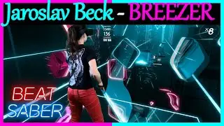 BEAT SABER | Jaroslav Beck - BREEZER | EXPERT | S Rank | FULL COMBO | Mixed Reality