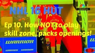 NHL 16 HUT ep 10.  How NOT to play skill zone, pack openings, 2 games against top 500 players!