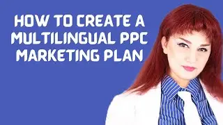 How to Create a Multilingual PPC Marketing Plan