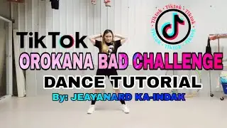 OROKANA BAD CHALLENGE|TIKTOK DANCE CHALLENGE|DANCE TUTORIAL|JEAYANARD KA-INDAK