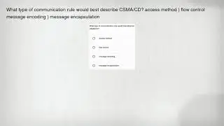 What type of communication rule would best describe CSMA/CD? access method ) flow control message en