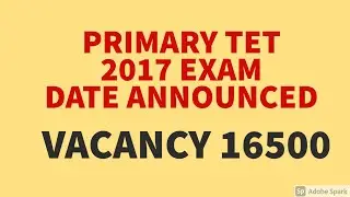 PRIMARY TET EXAMINATION DATE 2017 || VACANCY 16500 ||