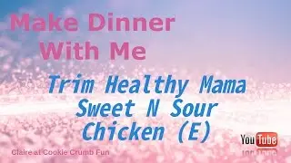Cook Dinner with Me- Trim Healthy Mama Sweet N Sour Chicken