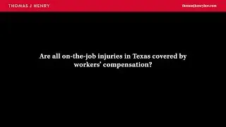 Are all on-the-job injuries in Texas covered by workers' compensation?