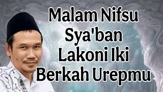 ngaji gus baha : malam nifsu sya'ban lakoni iki berkah uripmu