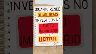 Quanto Rende 10 mil reais Investidos no Fundo Imobili&aacute;rio HCTR11 #investimentos #fundosimobiliarios
