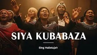 SIYA KUBABAZA — WE SING HALLELUJAH | African Worship Song