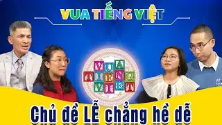 VUA TIẾNG VIỆT MỚI NHẤT | TẬP 227 | Chủ đề LỄ chẳng hề dễ