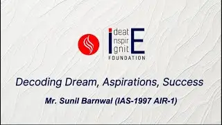Decoding Dream, Aspirations, Success | Mr. Sunil Barnwal(IAS-1997 AIR-1) | Webinar Series