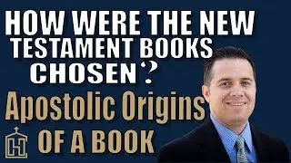 How Were the New Testament Books Chosen? Apostolic Origins of a Book
