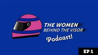 The Women Behind the Visor Podcast - Episode 1