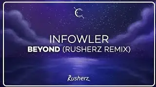 Infowler - Beyond (Rusherz Remix)