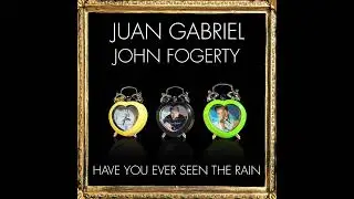 &ldquo;Have You Ever Seen The Rain&rdquo; Ft. Juan Gabriel