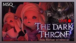 Final Fantasy XIV :: The Dark Throne MSQ (6.4) :: Livestream Playthrough