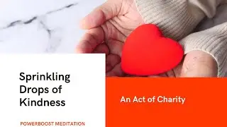Sprinkling Drops of Kindness: An Act of Charity with Sabita : Powerboost Meditation