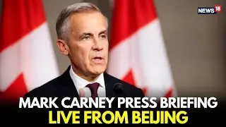 LIVE | Canadian PM Mark Carney Speaks in Beijing, Press Briefing on China Visit | N18L