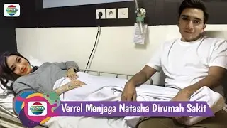 Kabar Siang Ini !! Dirawat Dirumah Sakit, Natasha Terharu Karena Perhatian Kekasihnya Verrel!!
