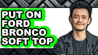 How to Put on Ford Bronco Soft Top (updated)