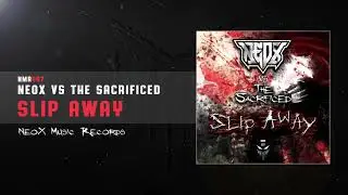 NeoX vs The Sacrificed - Slip Away (NMR-007)