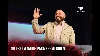 No uses a nadie, para ser alguien