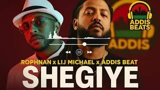 ROPHNAN x Lij Michael x Addis Beat - SHEGIYE - Remix |Addis Beats| 2025