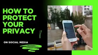 How to Protect Your Privacy on Social Media (A Step-by-Step Guide)
