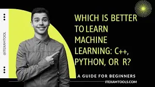 Which is Better to Learn Machine Learning C+,+ Python, or R ? | ITExamtools