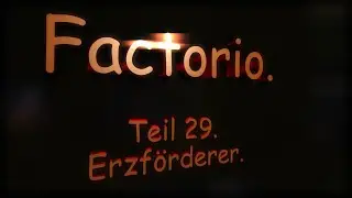 Factorio Teil-29. Erzf&ouml;rderer.