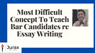 Most Difficult Concept To Teach Bar Candidates re Essay Writing