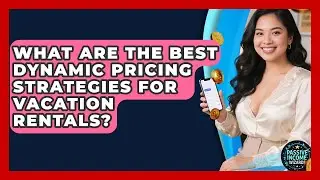 What Are The Best Dynamic Pricing Strategies For Vacation Rentals? - Passive Income Wizards