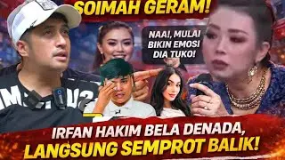 GERAM !! DIKECAM PEDAS SOIMAH, IRFAN HAKIM LANGSUNG KENA MENTAL DI SEMPROT SOIMAH KARENA BELA DENADA